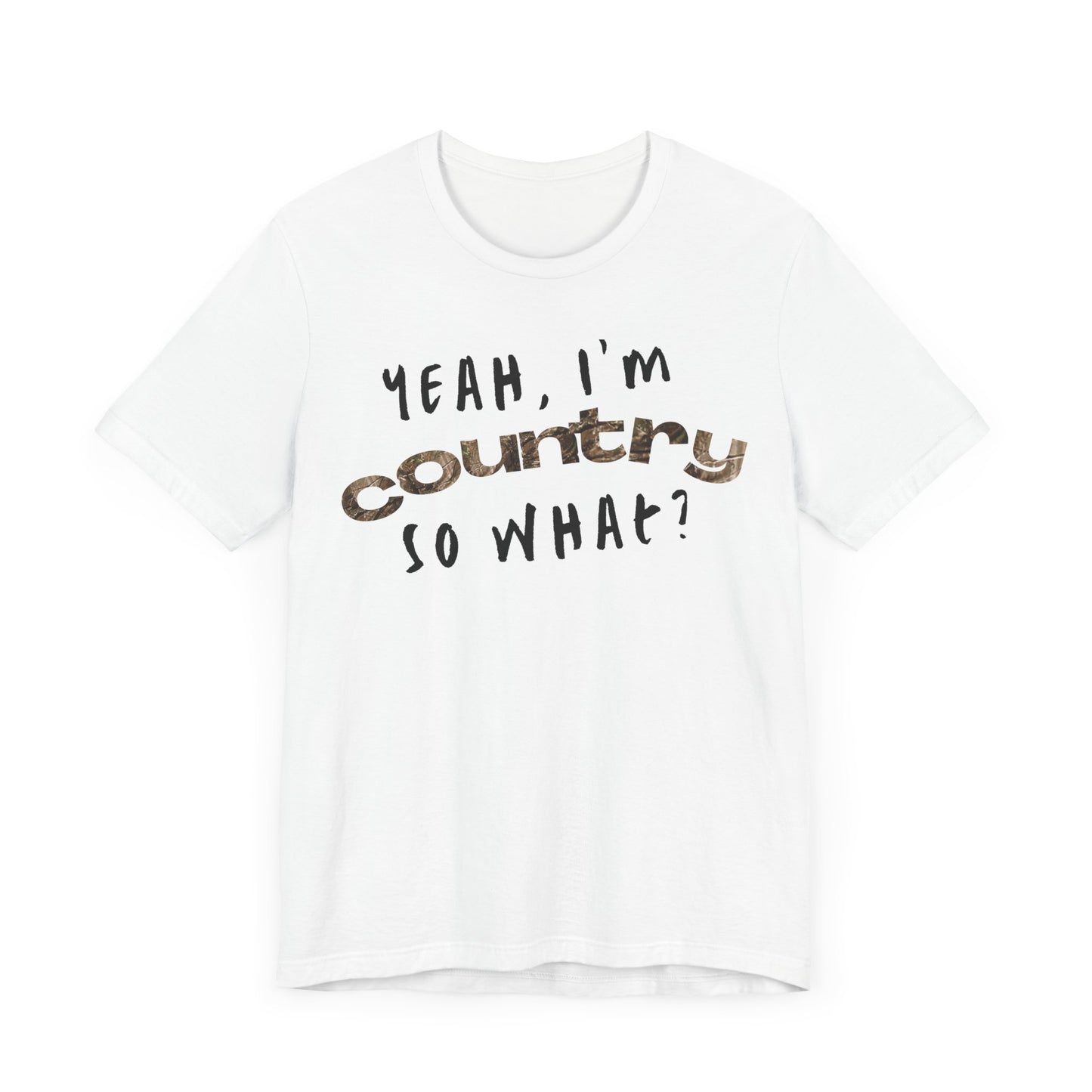I'm Country, So What Shirt | Inspirational Shirt For Men & Women - Black Friday Tees - Christmas Gifts - Unisex Jersey Short Sleeve Tee