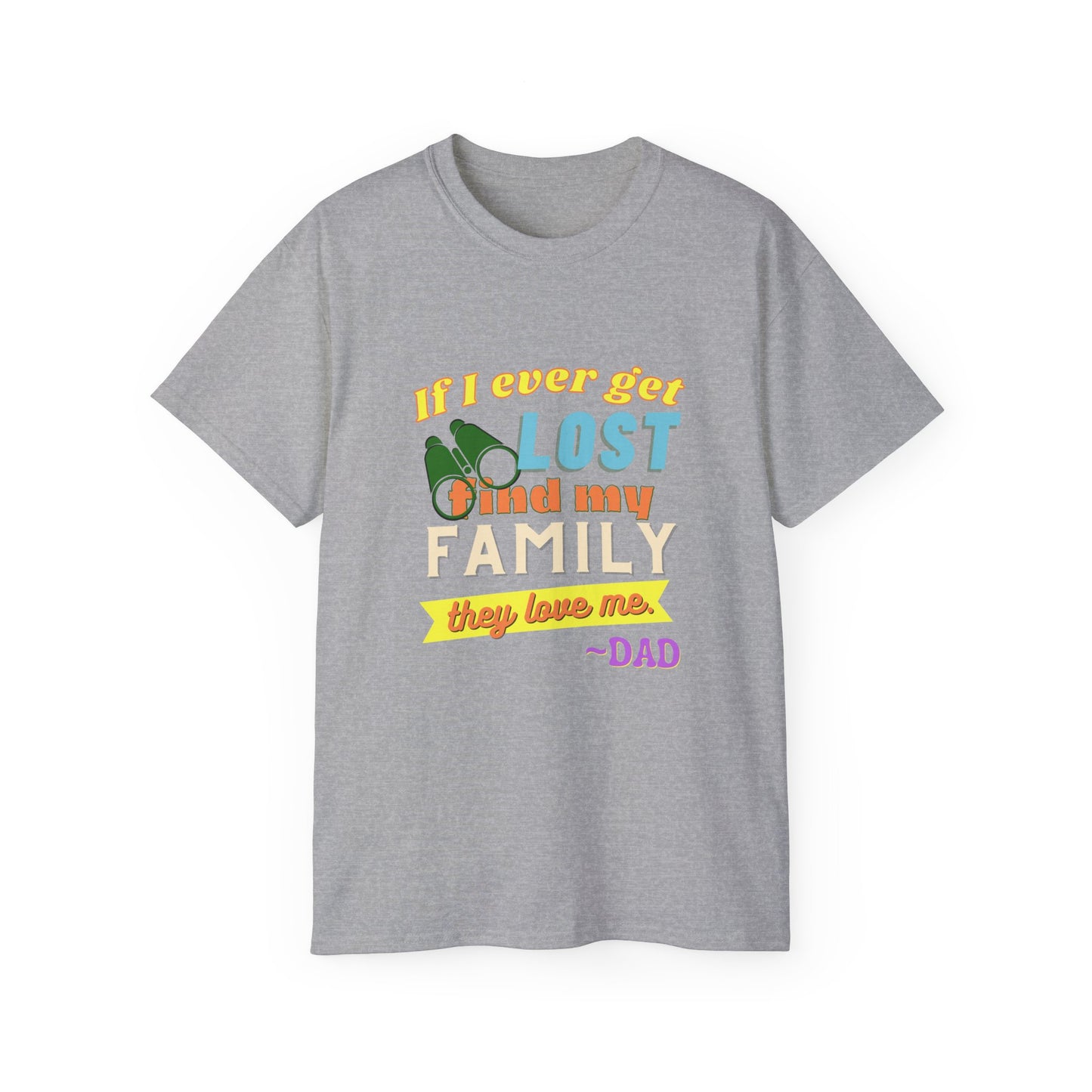 If I Ever Get Lost Find My Family They Love Me - Dad T-Shirt for Fathers