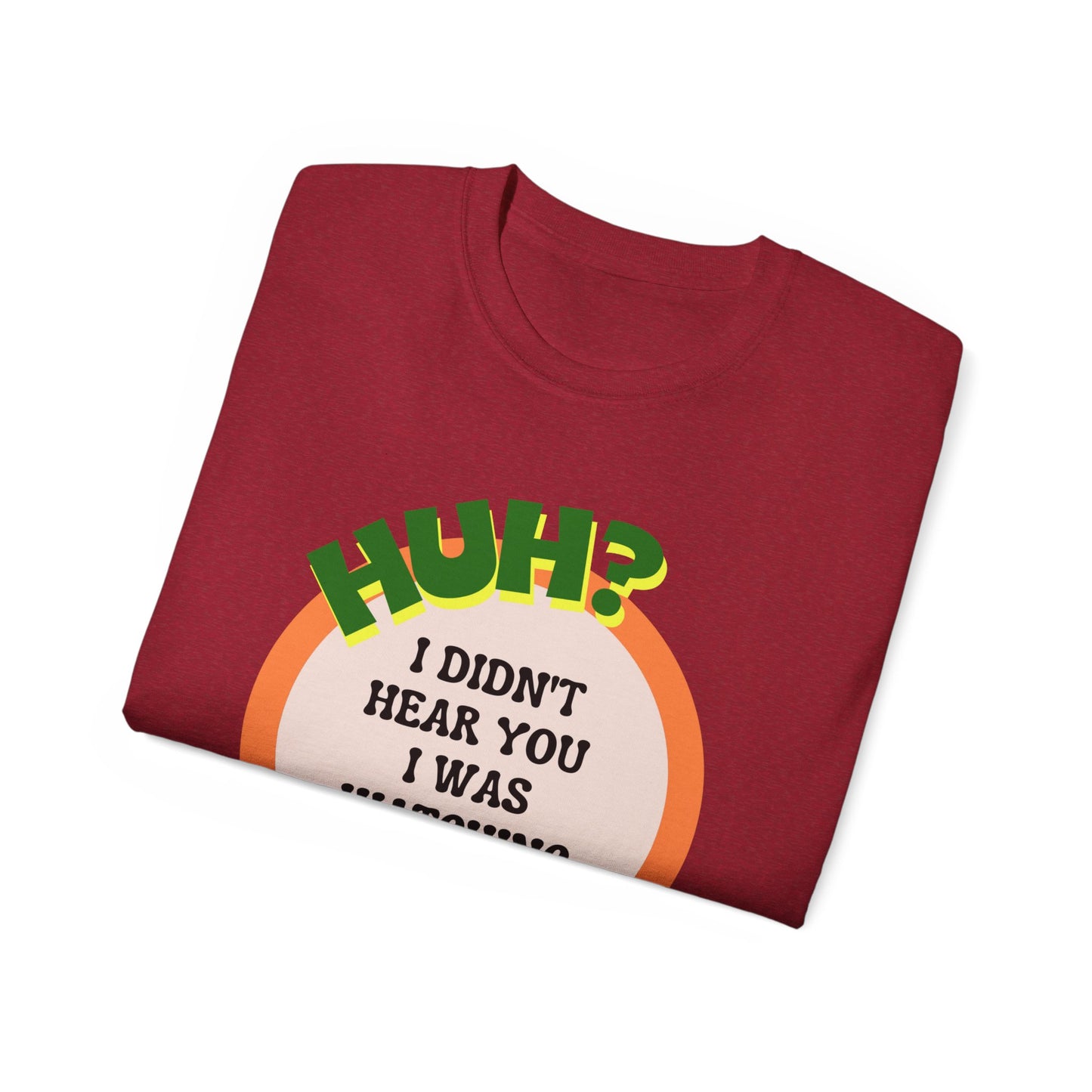 Huh? I Didn't Hear You I Was Watching The Game T-Shirt for Fathers