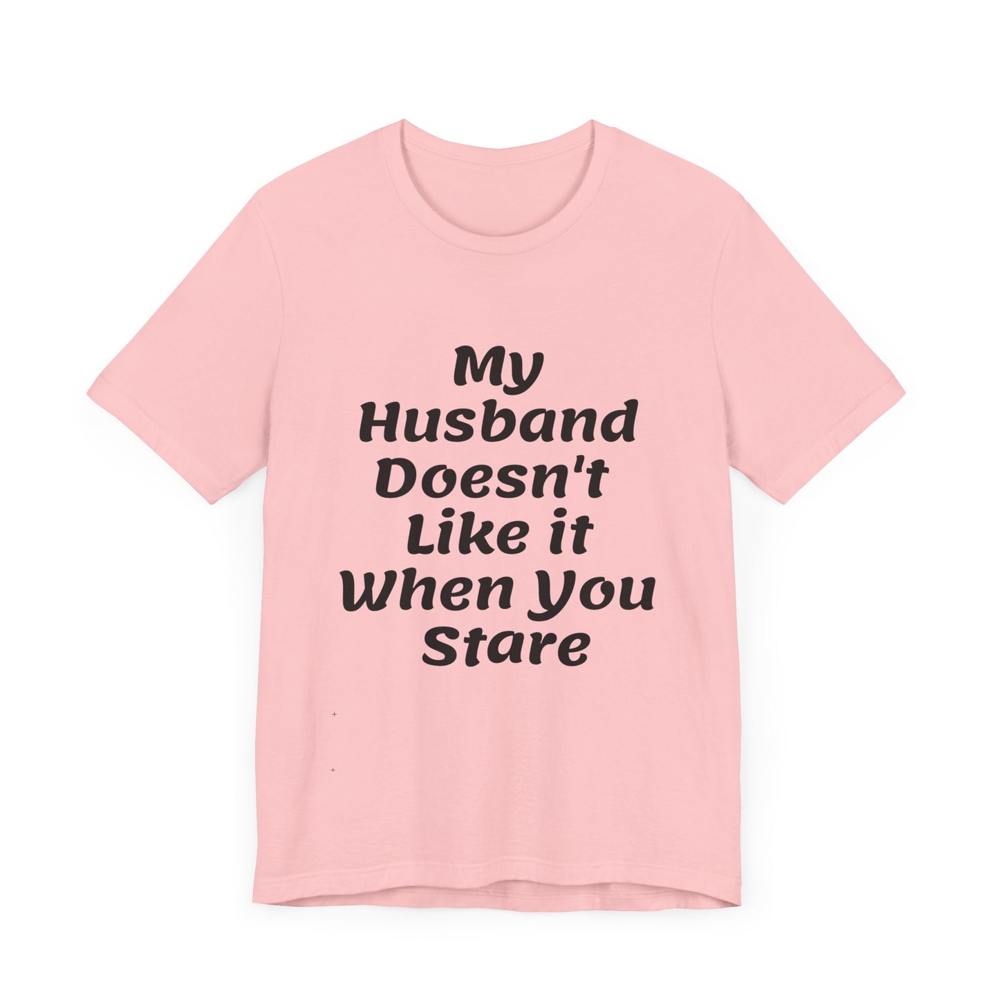 My Husband Doesn't Like It When You Stare Basic Shirt for Women