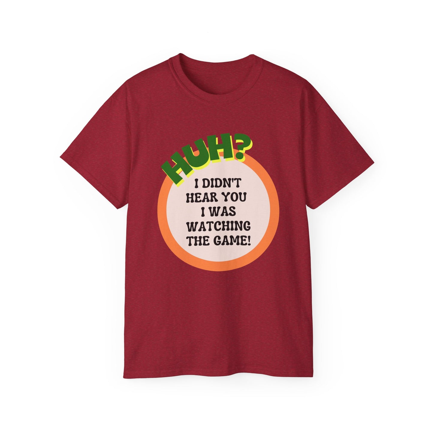 Huh? I Didn't Hear You I Was Watching The Game T-Shirt for Fathers
