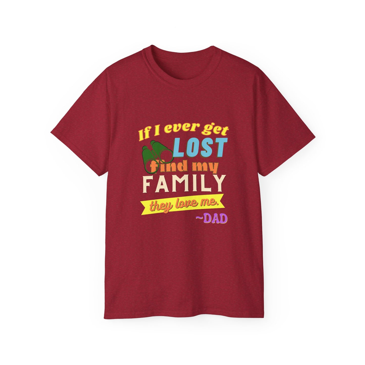 If I Ever Get Lost Find My Family They Love Me - Dad T-Shirt for Fathers