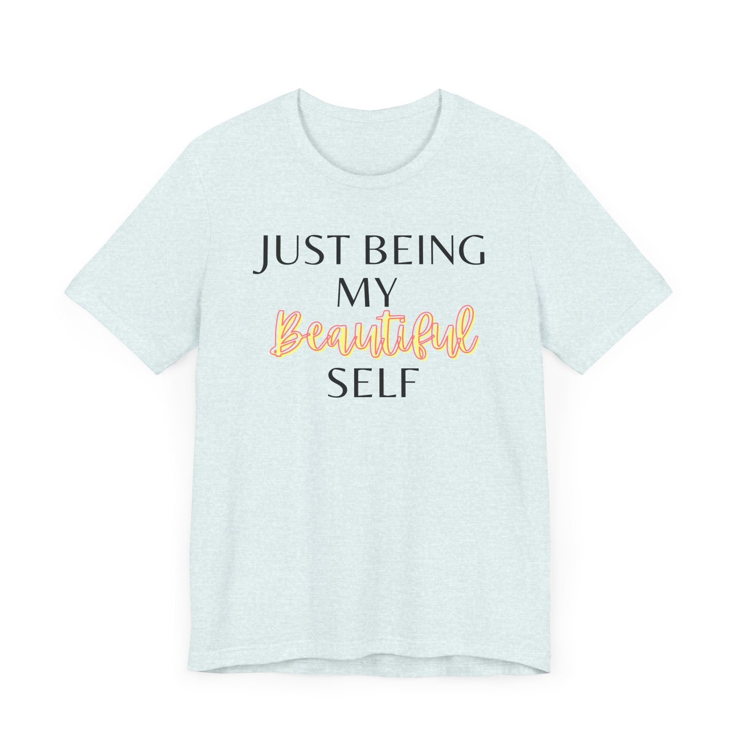 Just Being My Beautiful Self T-Shirt