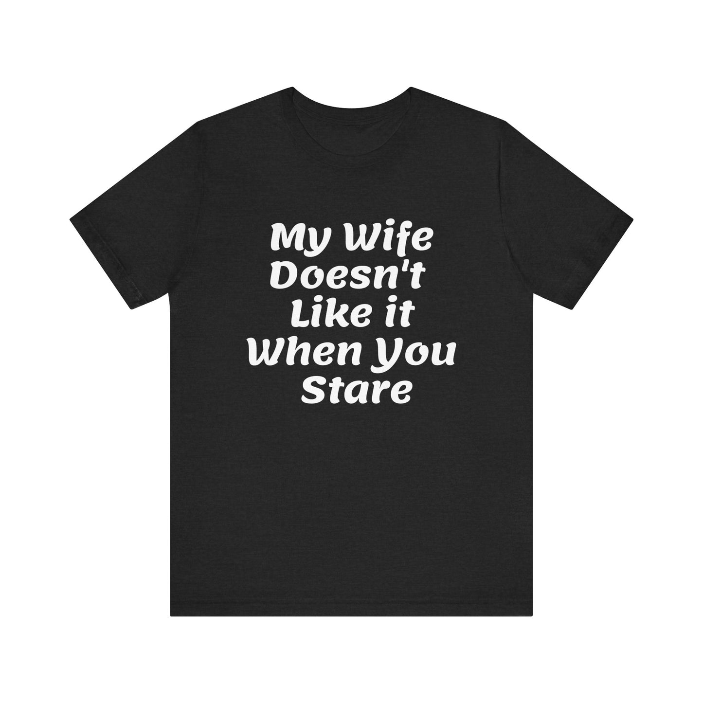 My Wife Doesn't Like It When You Stare Basic Shirt for Men