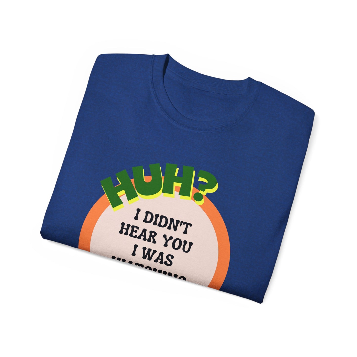 Huh? I Didn't Hear You I Was Watching The Game T-Shirt for Fathers