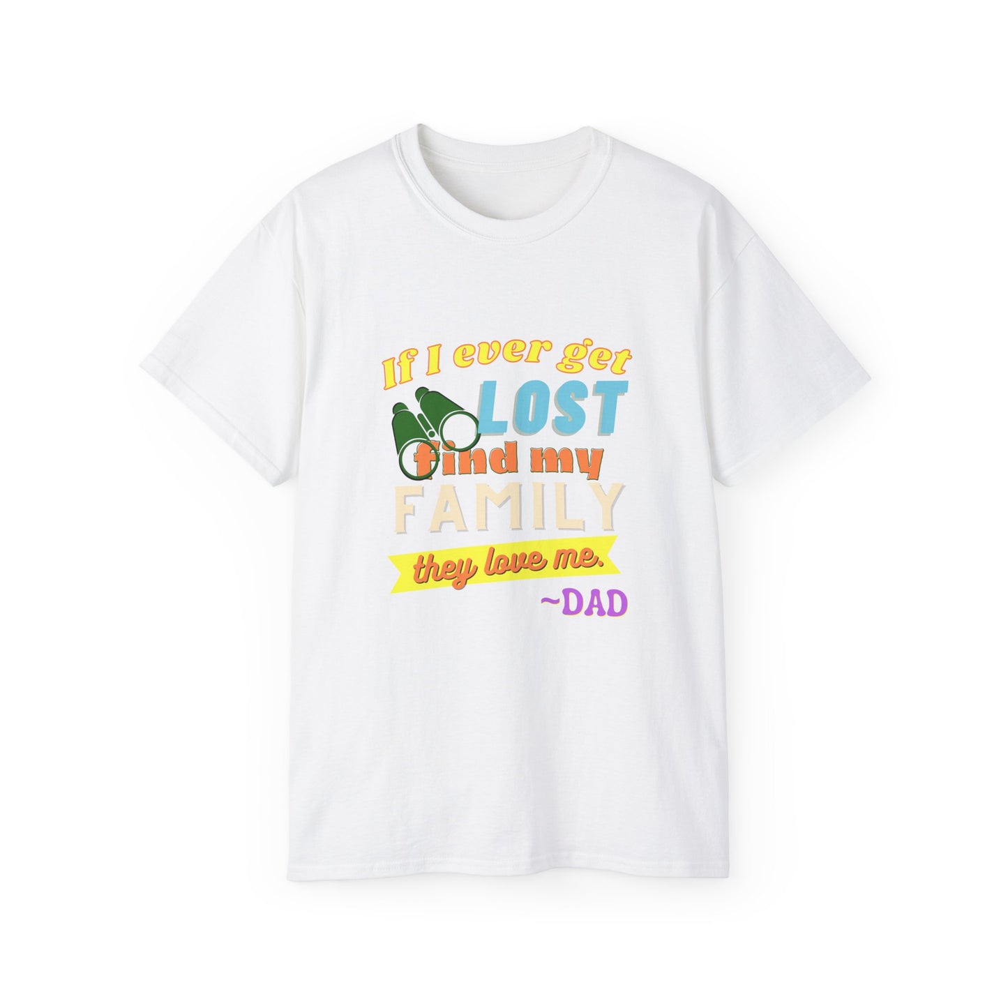 If I Ever Get Lost Find My Family They Love Me - Dad T-Shirt for Fathers
