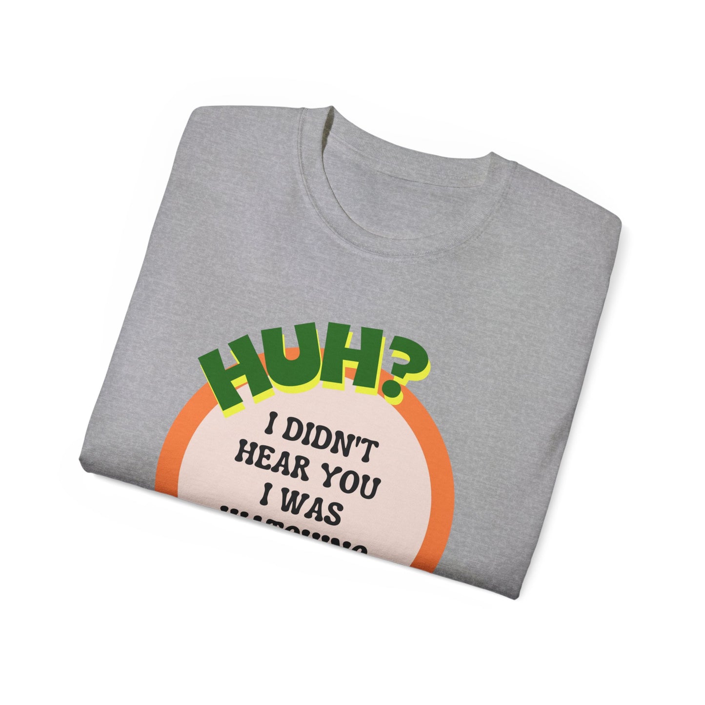Huh? I Didn't Hear You I Was Watching The Game T-Shirt for Fathers