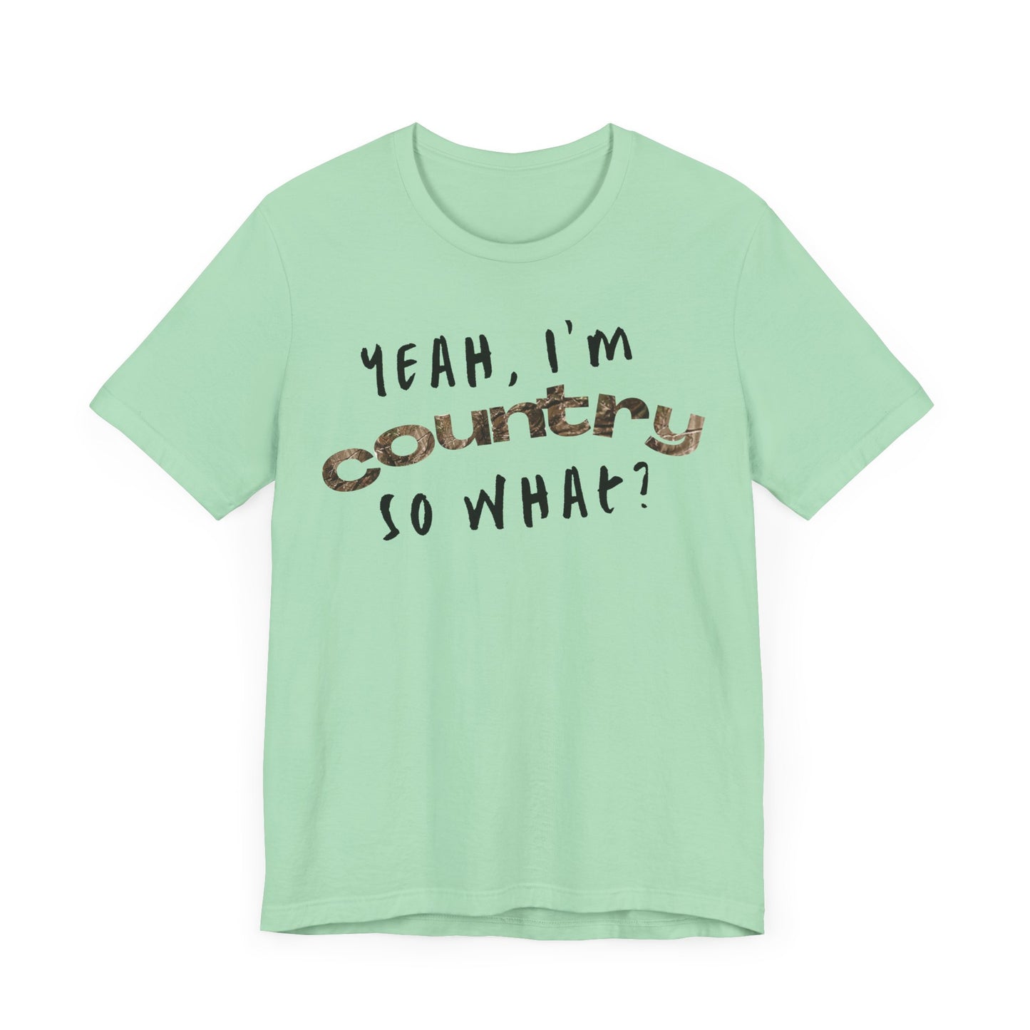 I'm Country, So What Shirt | Inspirational Shirt For Men & Women - Black Friday Tees - Christmas Gifts - Unisex Jersey Short Sleeve Tee