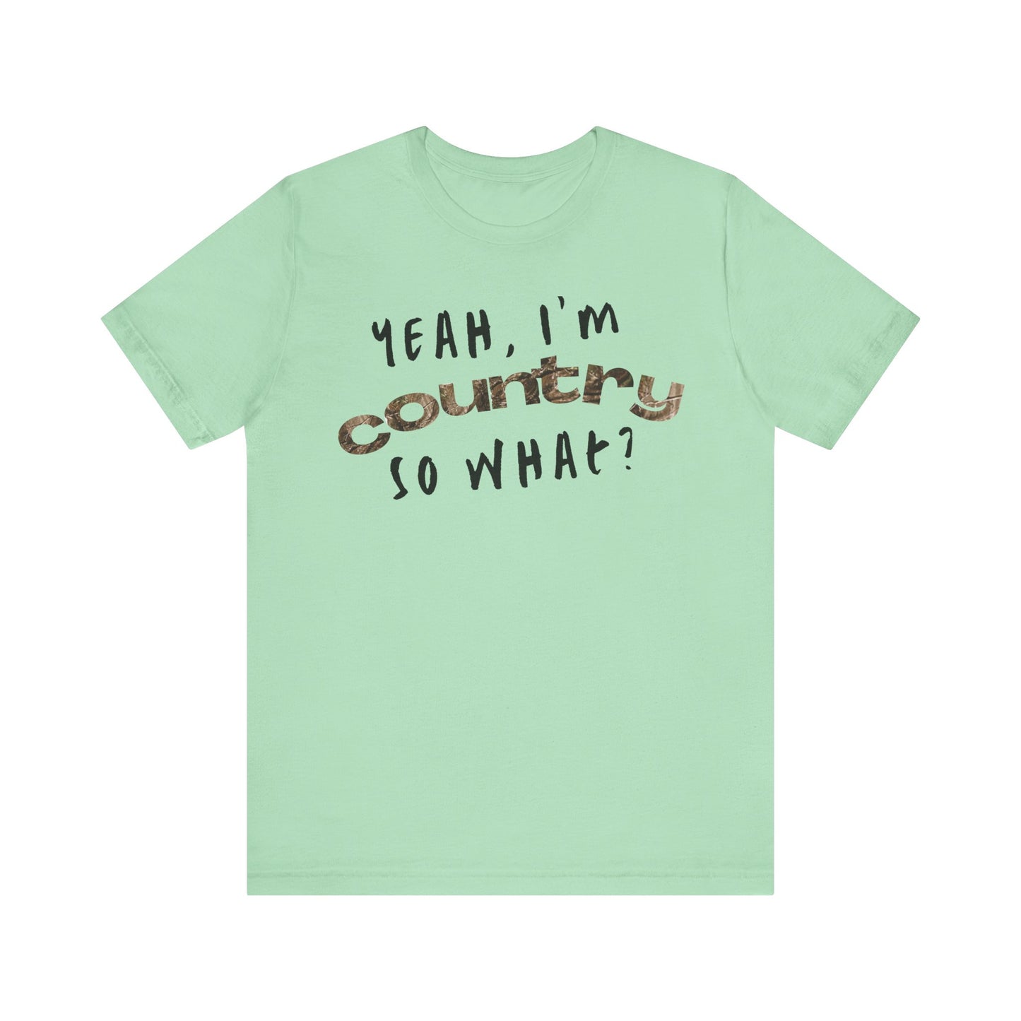 I'm Country, So What Shirt | Inspirational Shirt For Men & Women - Black Friday Tees - Christmas Gifts - Unisex Jersey Short Sleeve Tee