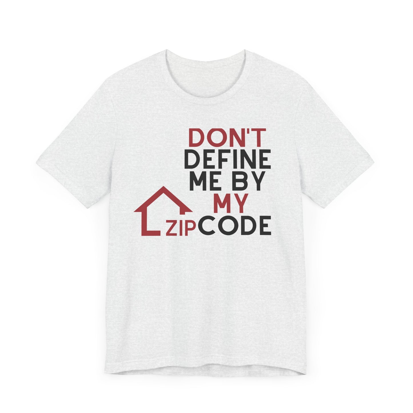 Don't Define Me By My Zip code Unisex T-Shirt