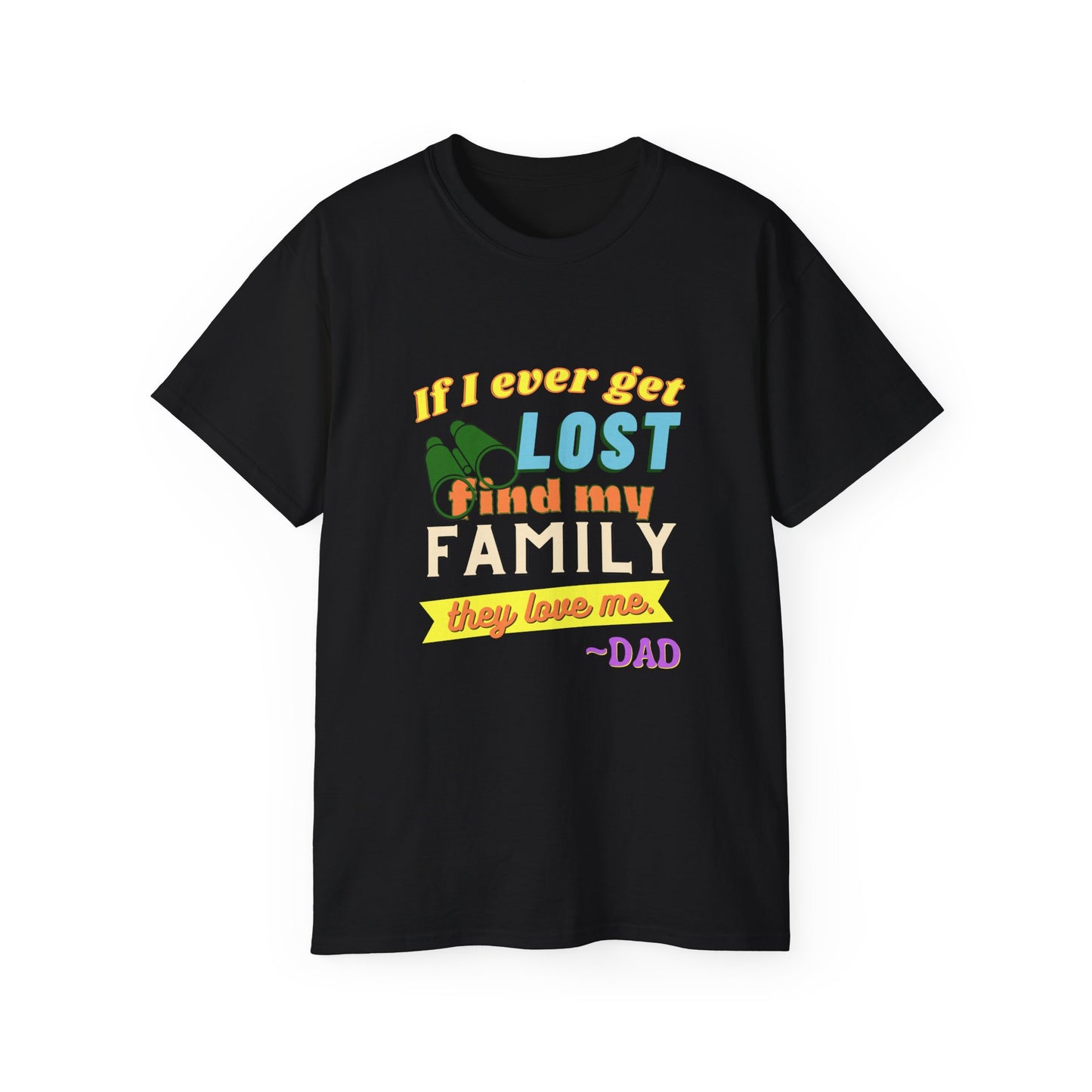If I Ever Get Lost Find My Family They Love Me - Dad T-Shirt for Fathers