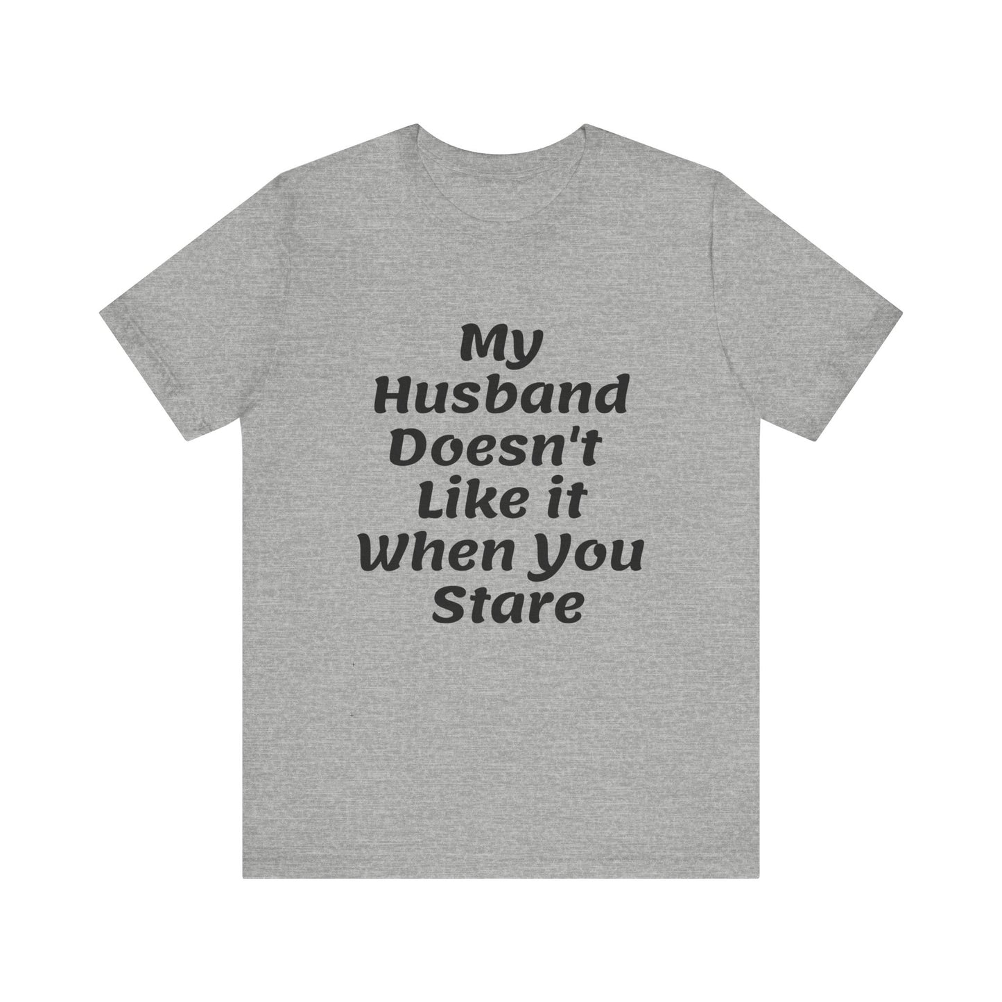 My Husband Doesn't Like It When You Stare Basic Shirt for Women
