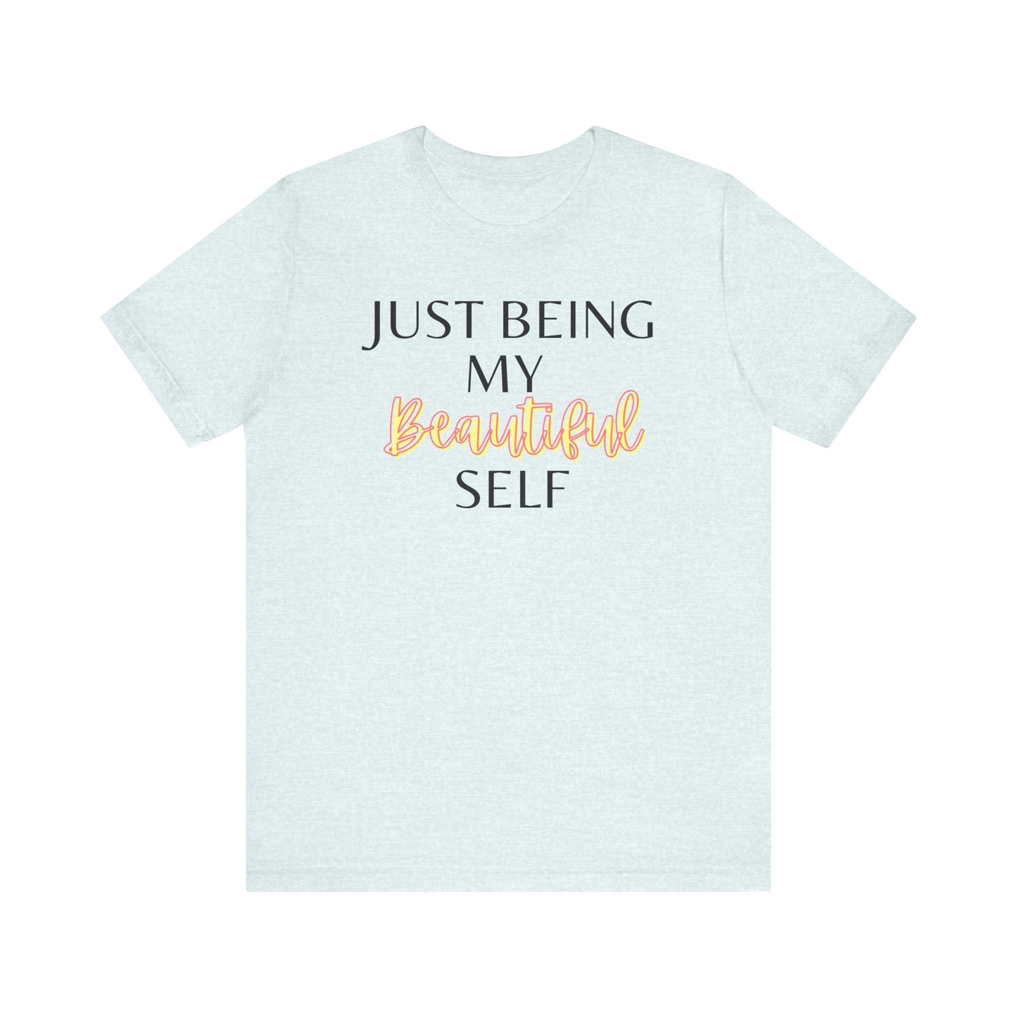 Just Being My Beautiful Self T-Shirt