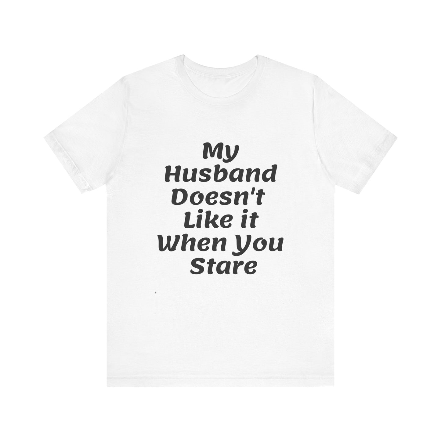 My Husband Doesn't Like It When You Stare Basic Shirt for Women