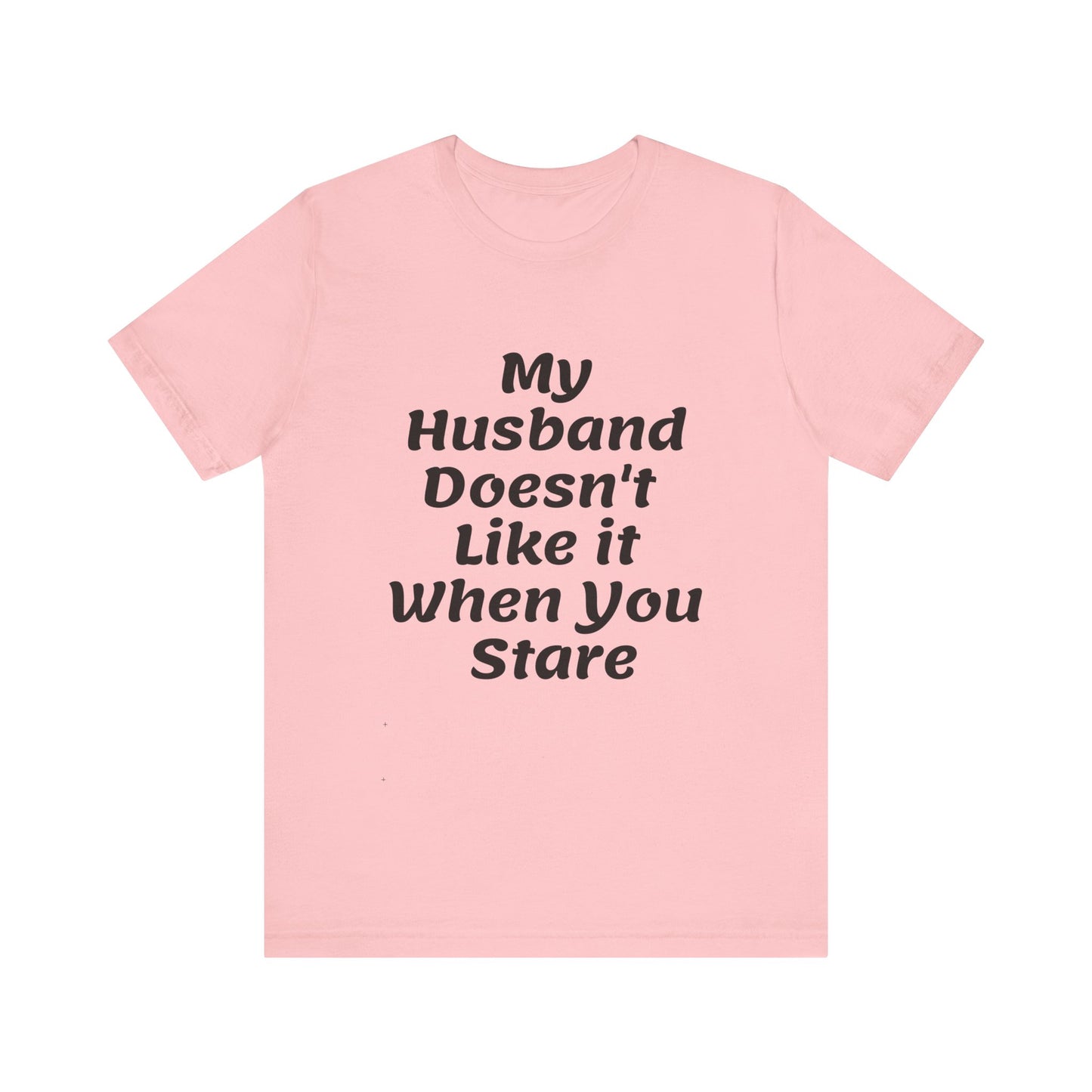 My Husband Doesn't Like It When You Stare Basic Shirt for Women
