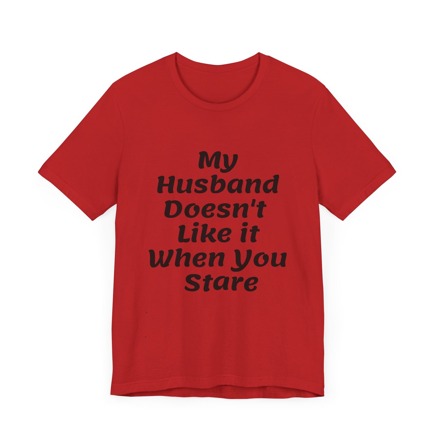 My Husband Doesn't Like It When You Stare Basic Shirt for Women