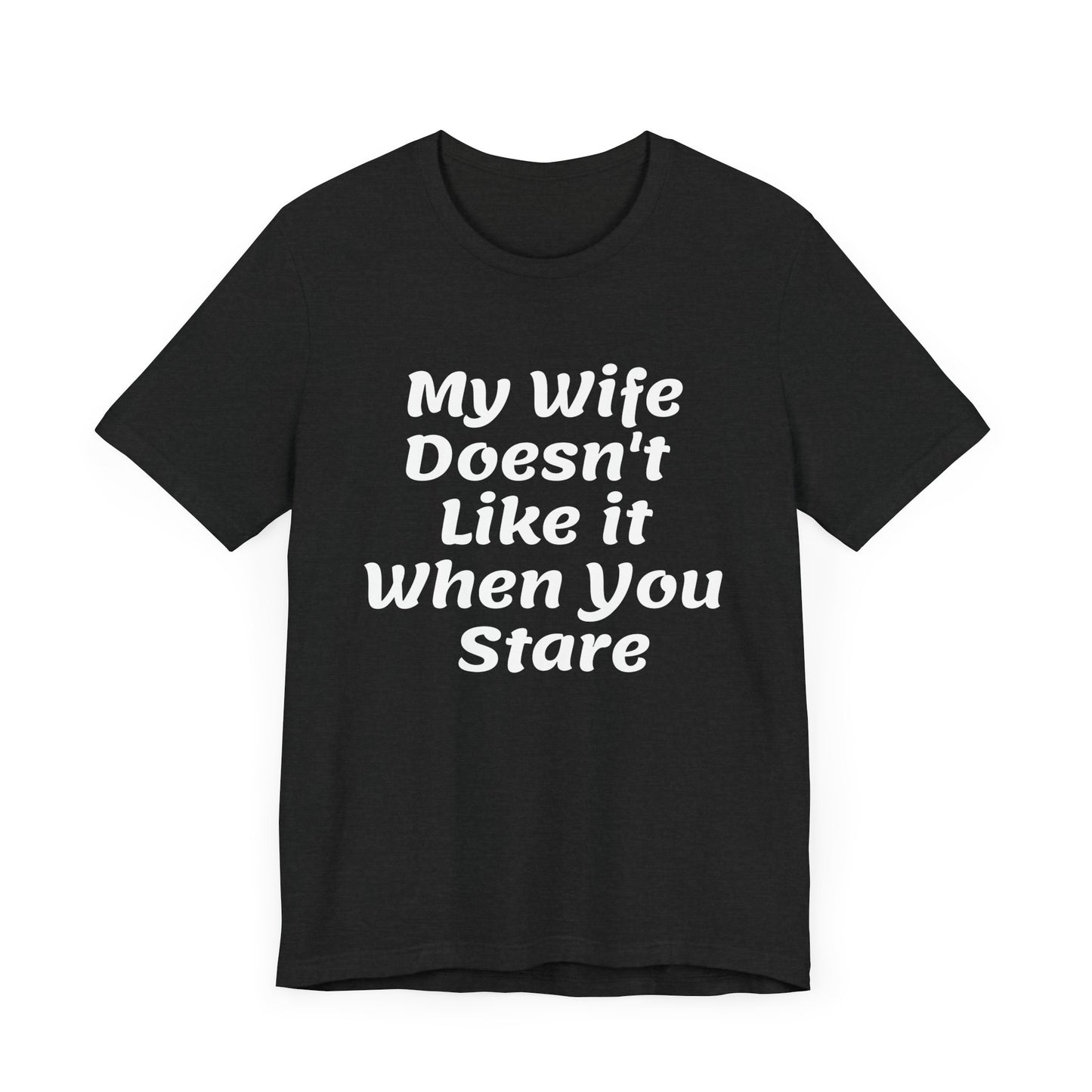 My Wife Doesn't Like It When You Stare Basic Shirt for Men