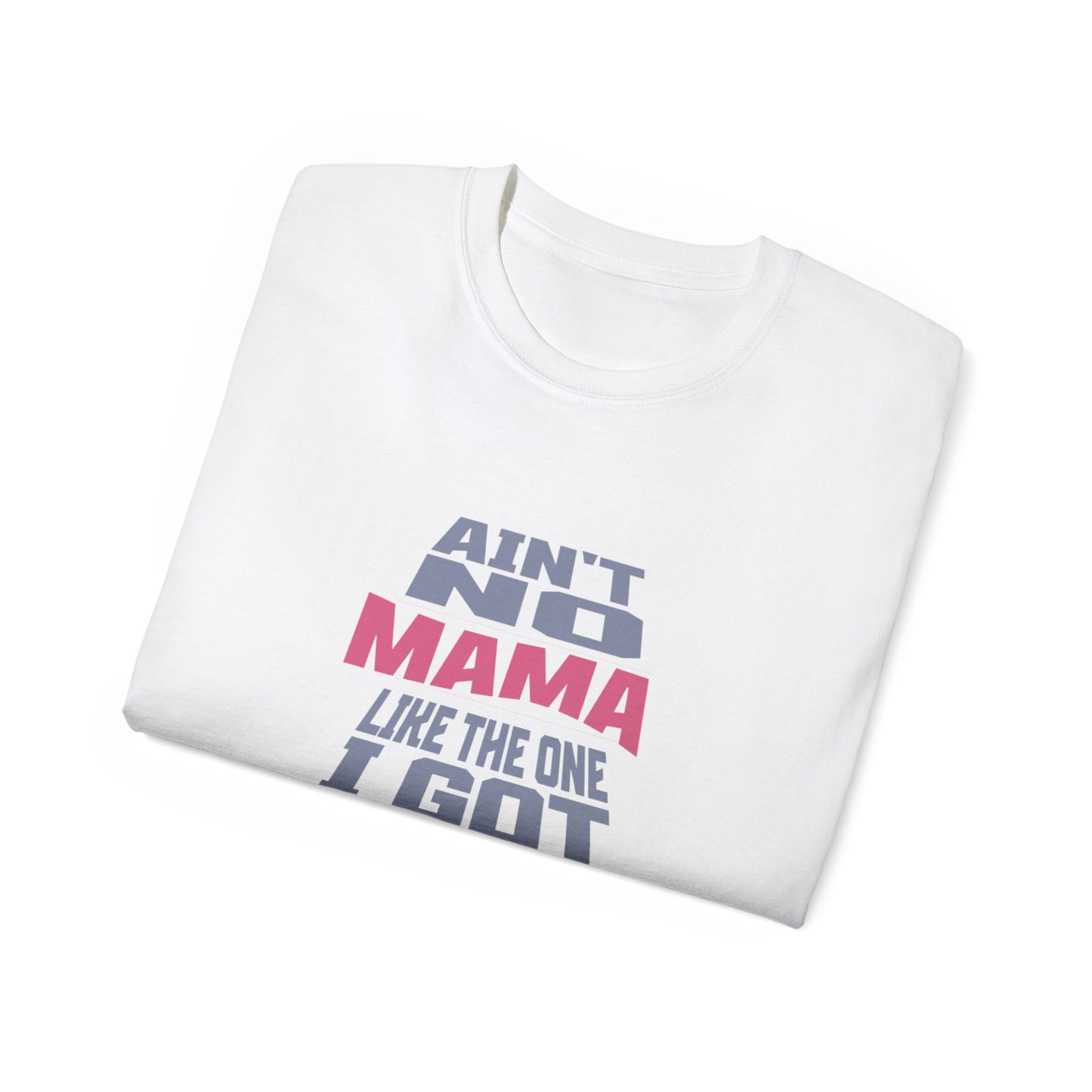 Ain't No Mama Like The One I Got