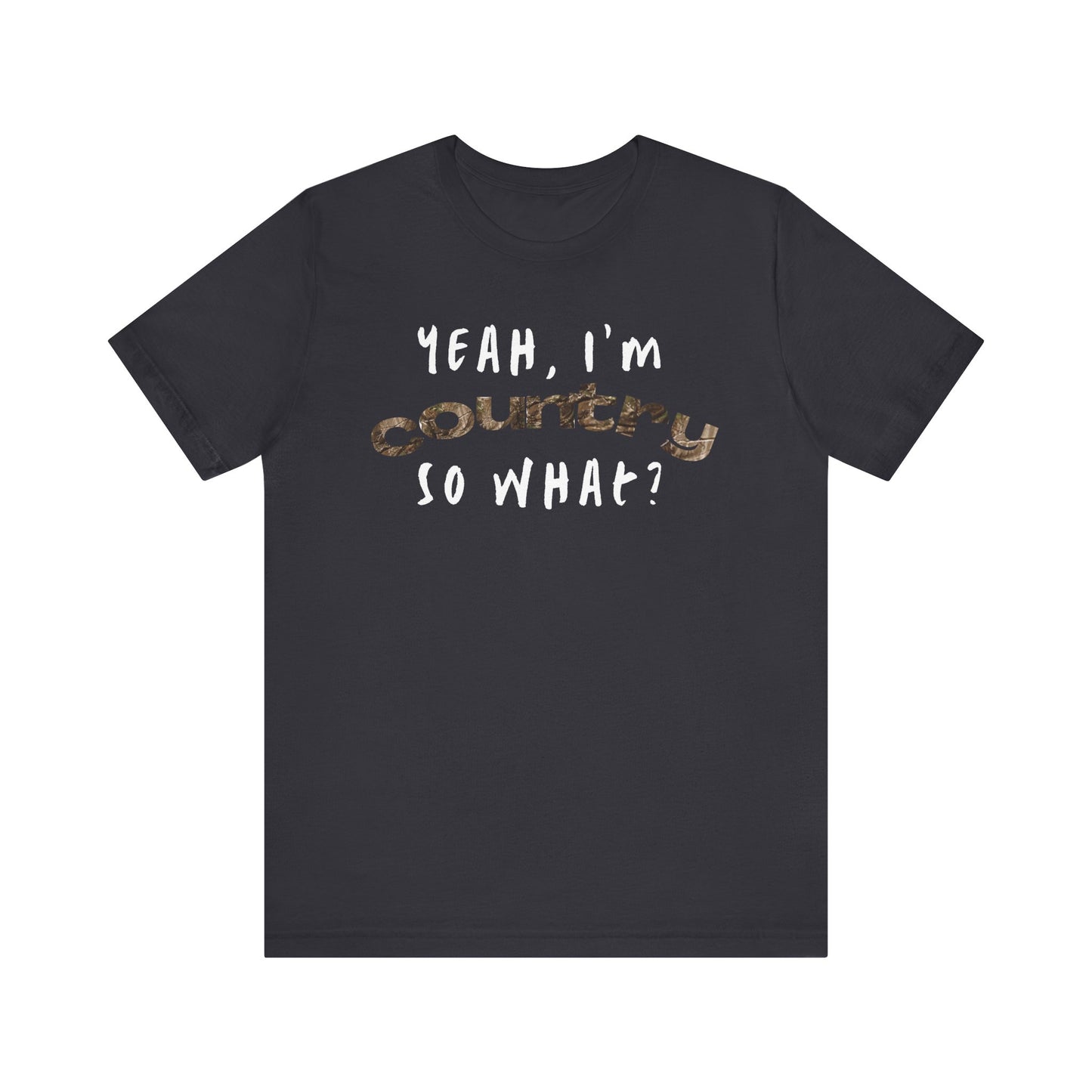 I'm Country, So What Unisex T-Shirt