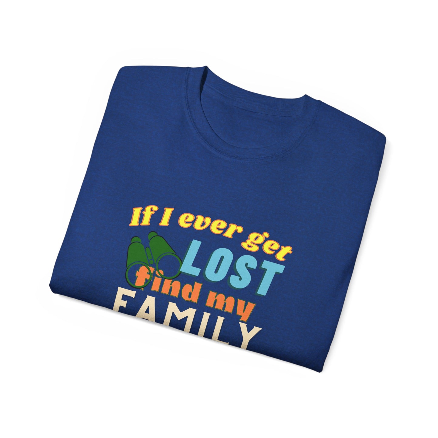 If I Ever Get Lost Find My Family They Love Me - Dad T-Shirt for Fathers