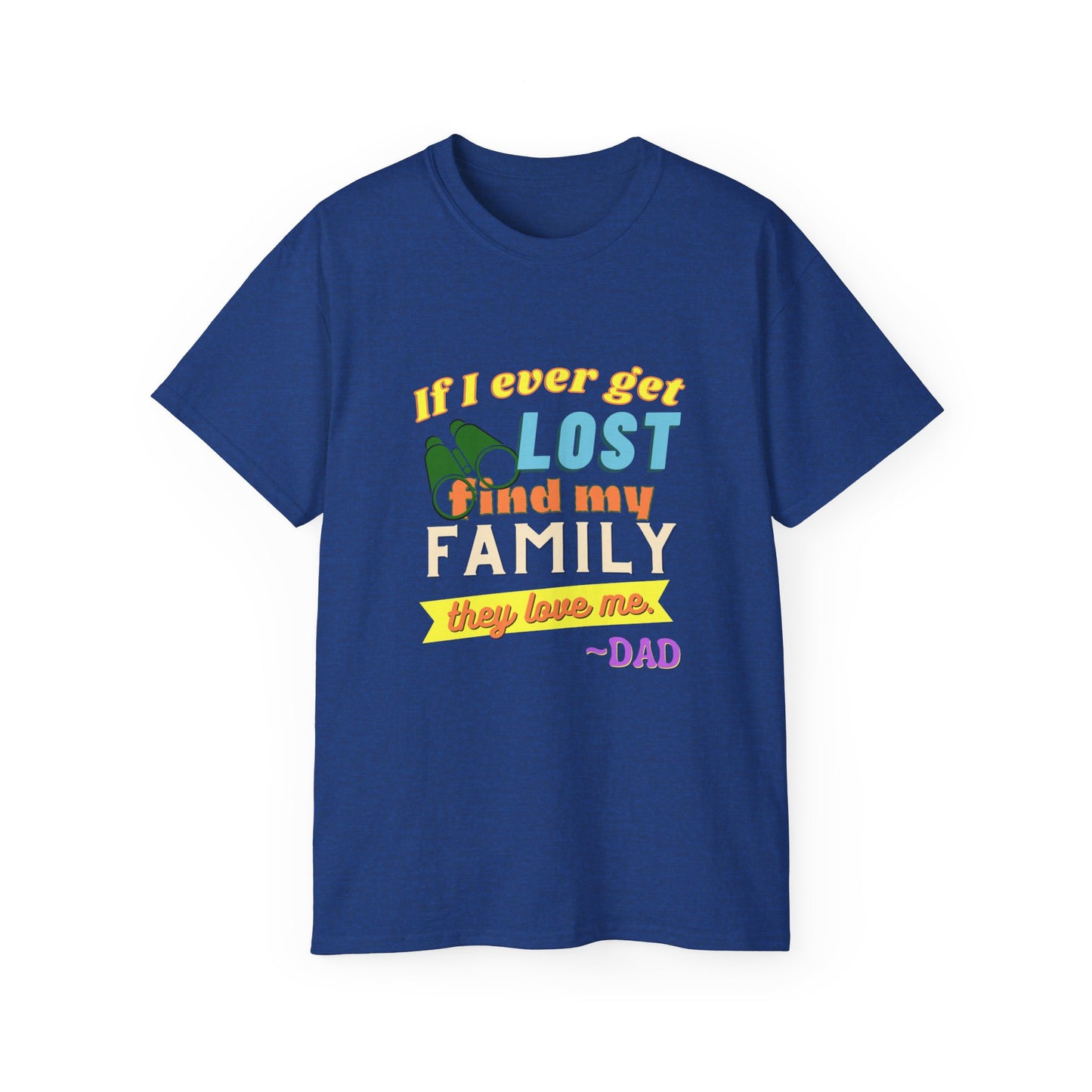 If I Ever Get Lost Find My Family They Love Me - Dad T-Shirt for Fathers
