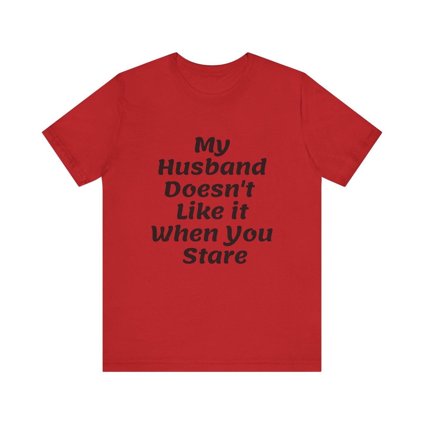 My Husband Doesn't Like It When You Stare Basic Shirt for Women