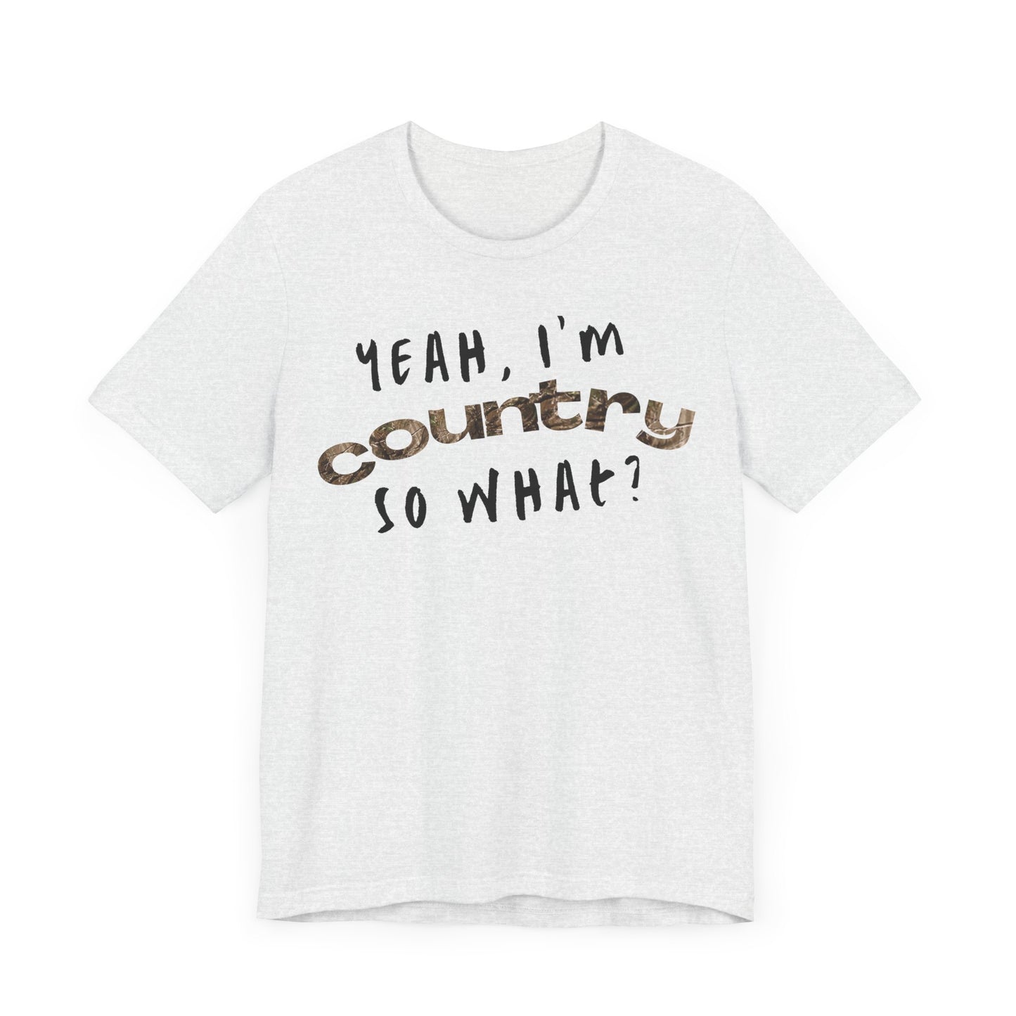 I'm Country, So What Shirt | Inspirational Shirt For Men & Women - Black Friday Tees - Christmas Gifts - Unisex Jersey Short Sleeve Tee