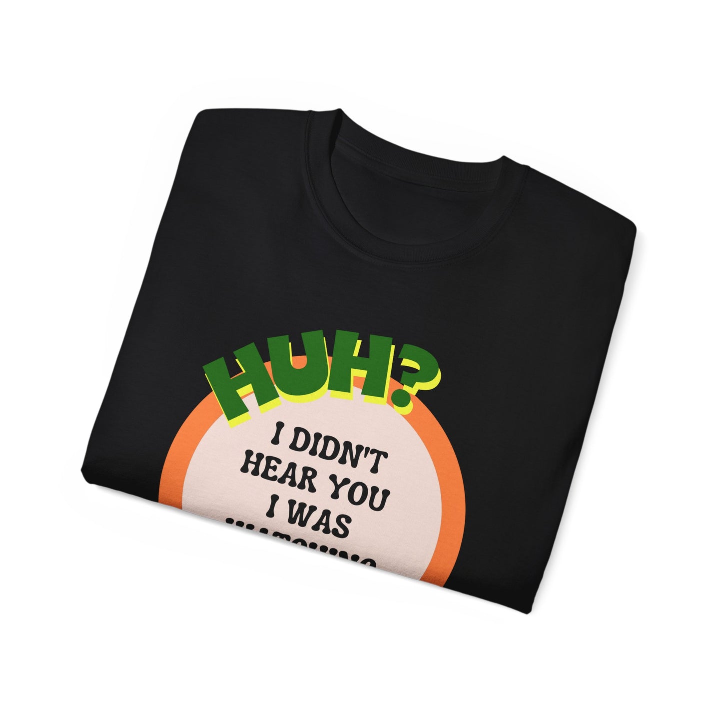 Huh? I Didn't Hear You I Was Watching The Game T-Shirt for Fathers