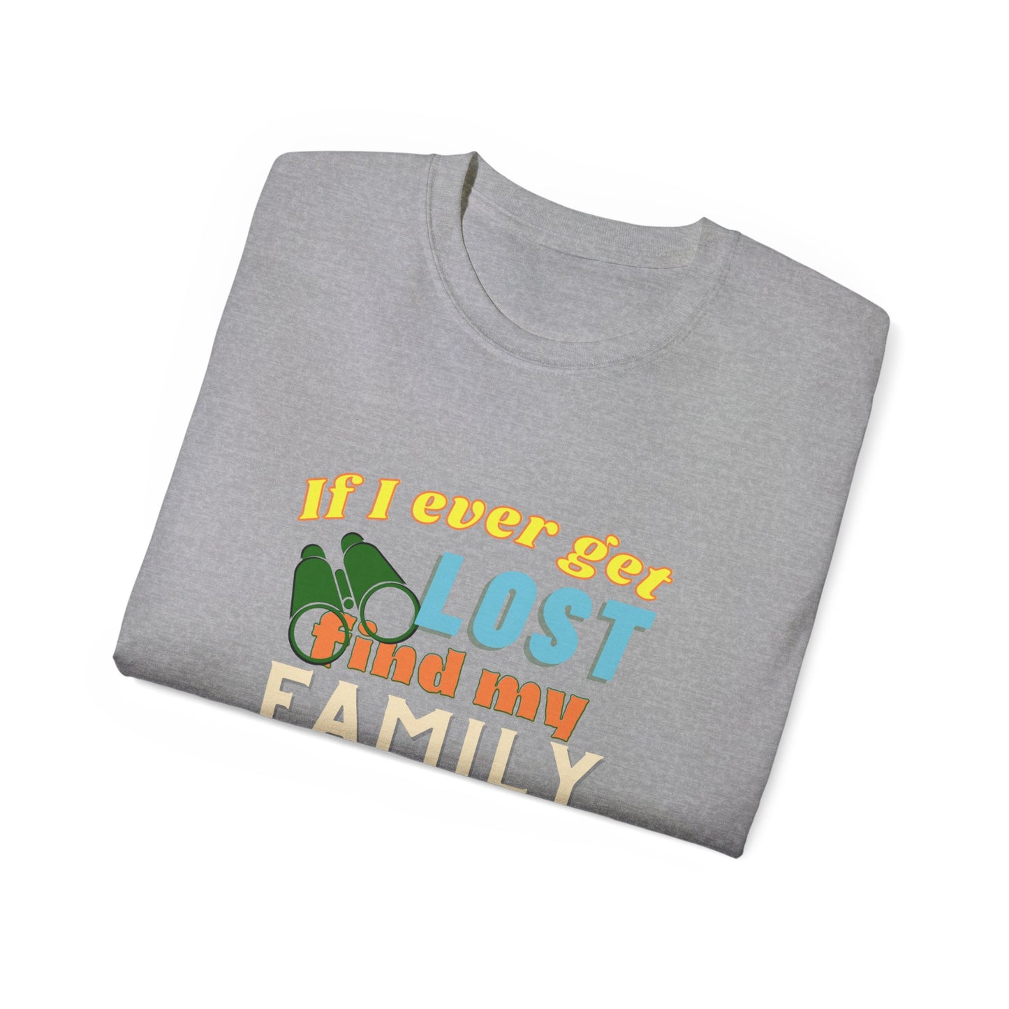 If I Ever Get Lost Find My Family They Love Me - Dad T-Shirt for Fathers