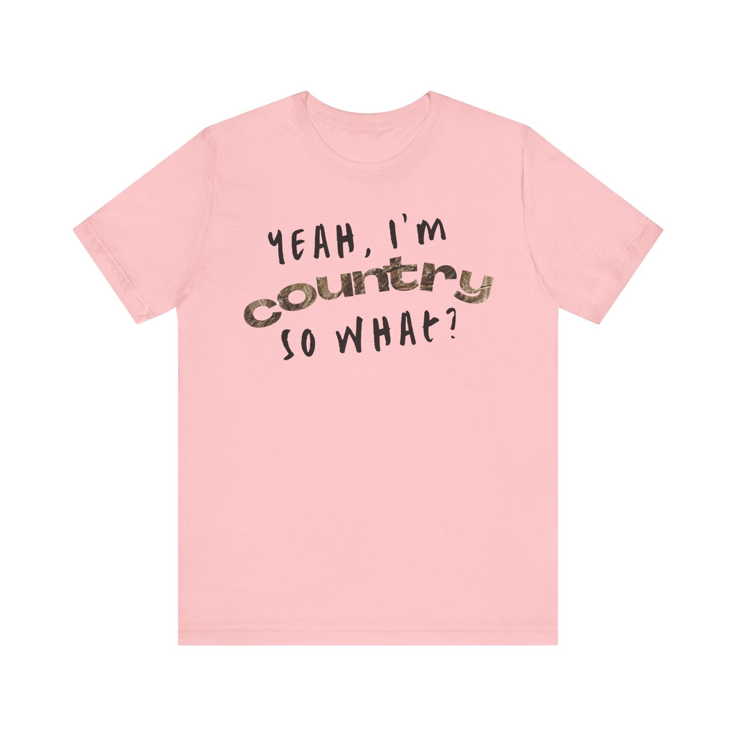 I'm Country, So What Shirt | Inspirational Shirt For Men & Women - Black Friday Tees - Christmas Gifts - Unisex Jersey Short Sleeve Tee