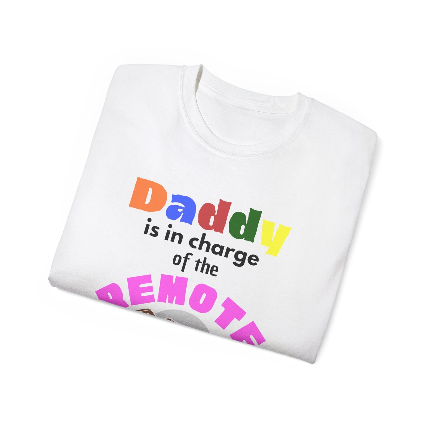 Daddy is In Charge of the Remote T-Shirt for Fathers