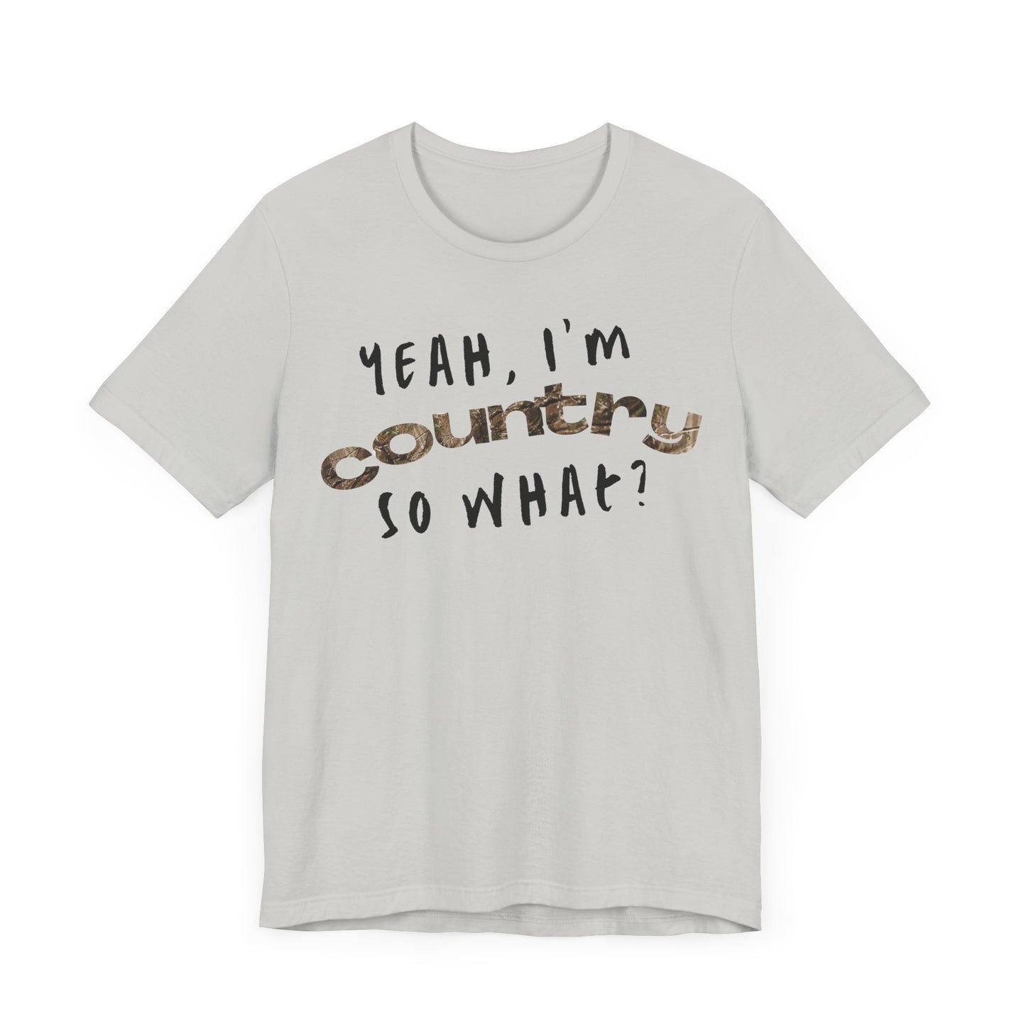 I'm Country, So What Shirt | Inspirational Shirt For Men & Women - Black Friday Tees - Christmas Gifts - Unisex Jersey Short Sleeve Tee