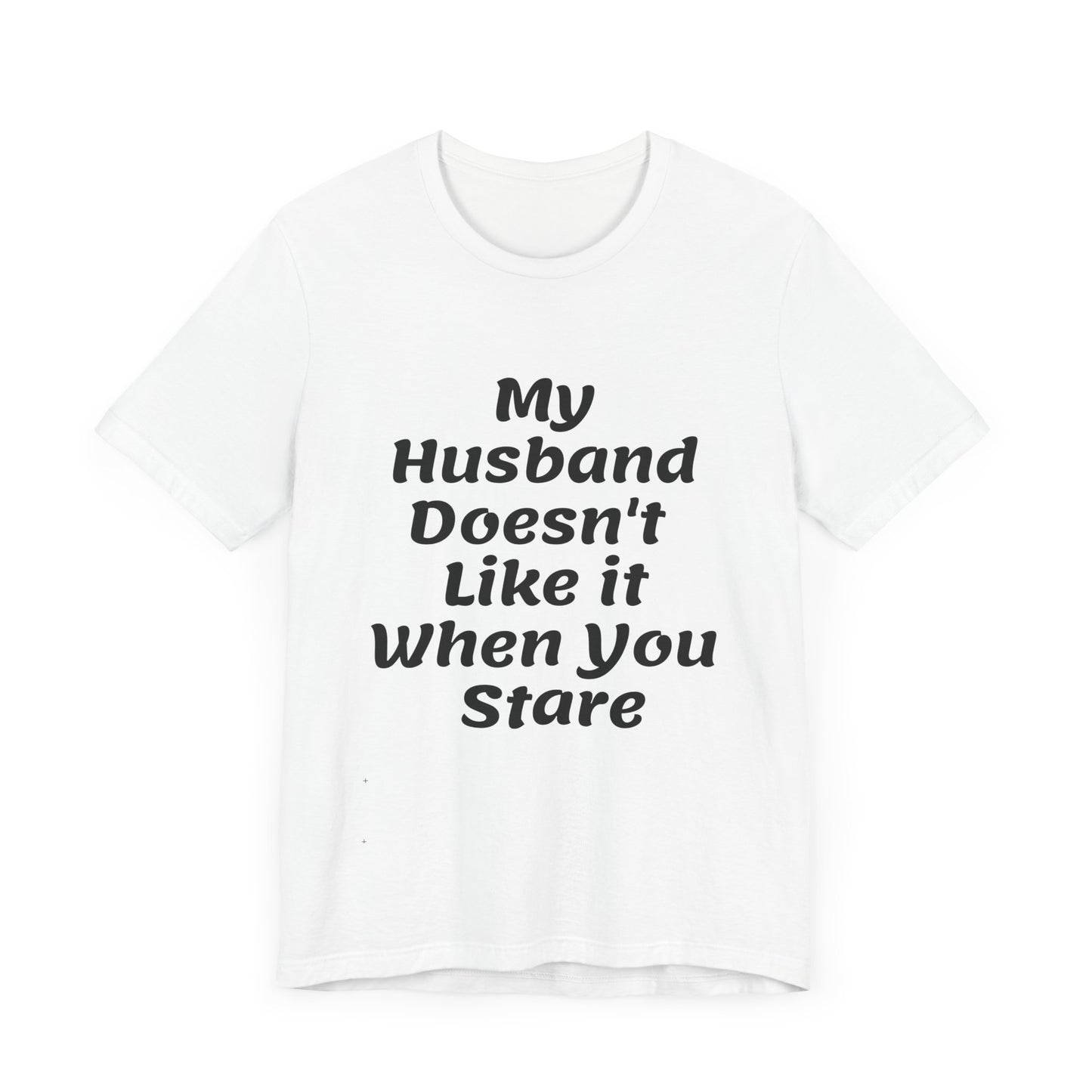 My Husband Doesn't Like It When You Stare Basic Shirt for Women