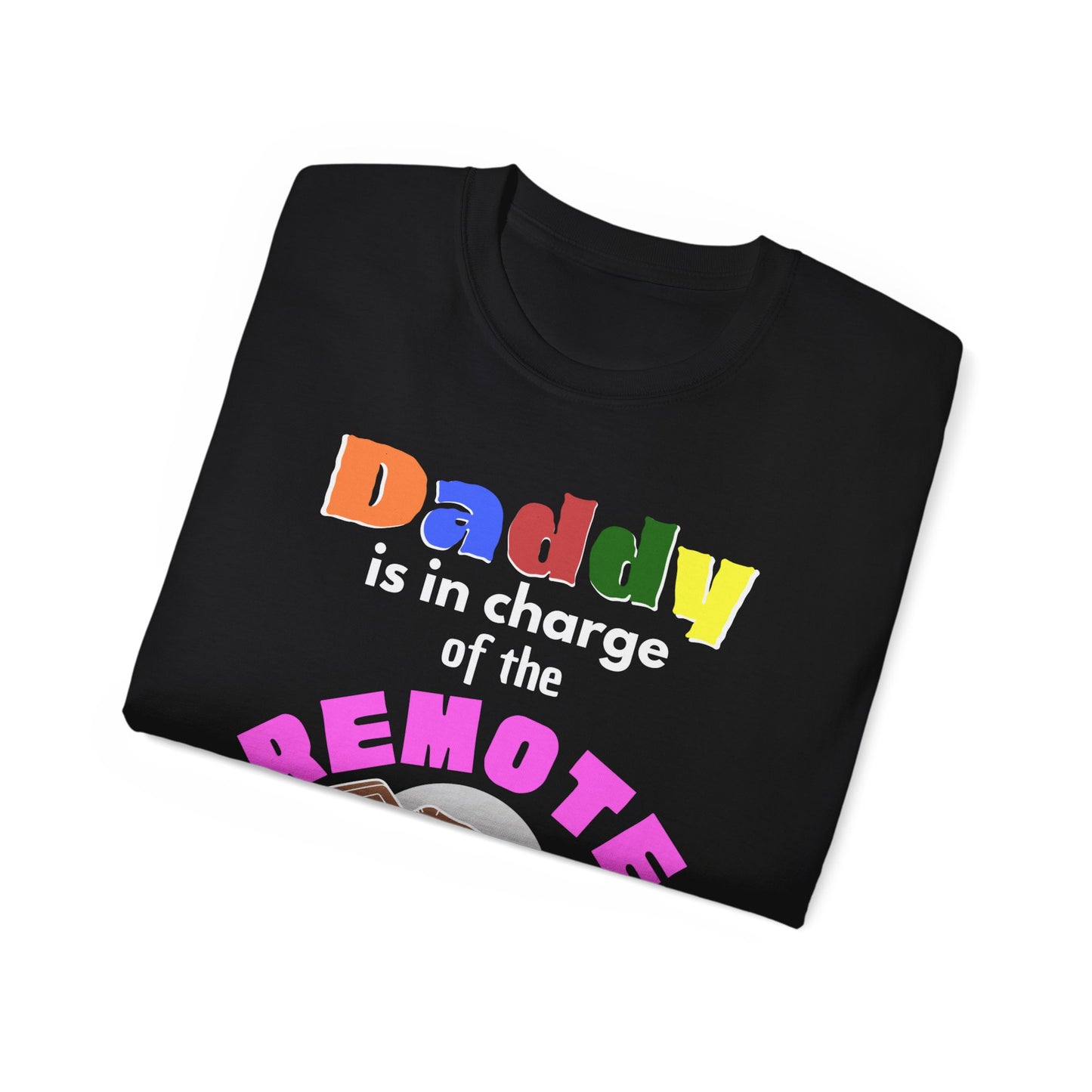Daddy is In Charge of the Remote T-Shirt for Fathers