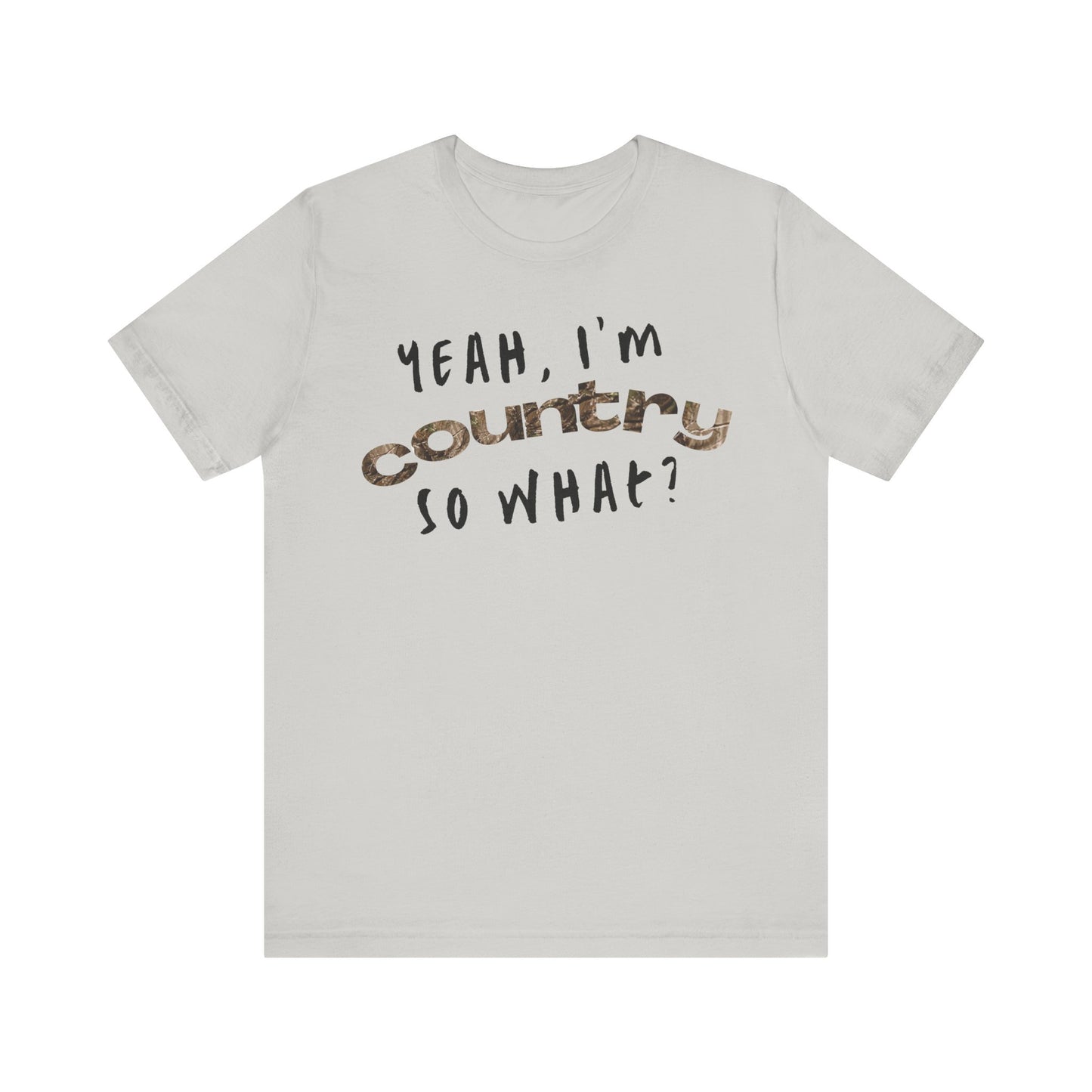 I'm Country, So What Shirt | Inspirational Shirt For Men & Women - Black Friday Tees - Christmas Gifts - Unisex Jersey Short Sleeve Tee