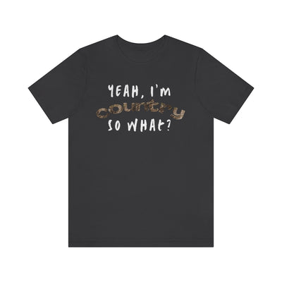 I'm Country, So What Unisex T-Shirt