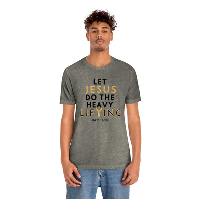 Let Jesus Do The Heavy Lifting Shirt Unisex T-Shirt