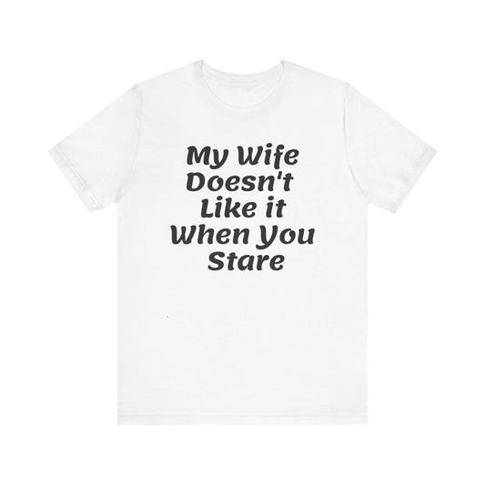 My Wife Doesn't Like It When You Stare Basic Shirt for Men
