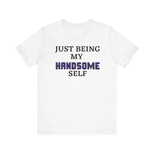 Just Being My Handsome Self T-Shirt for Men