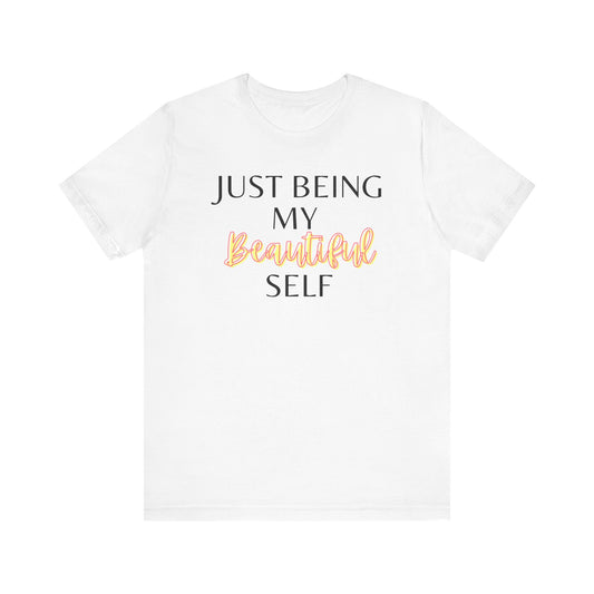 Just Being My Beautiful Self T-Shirt