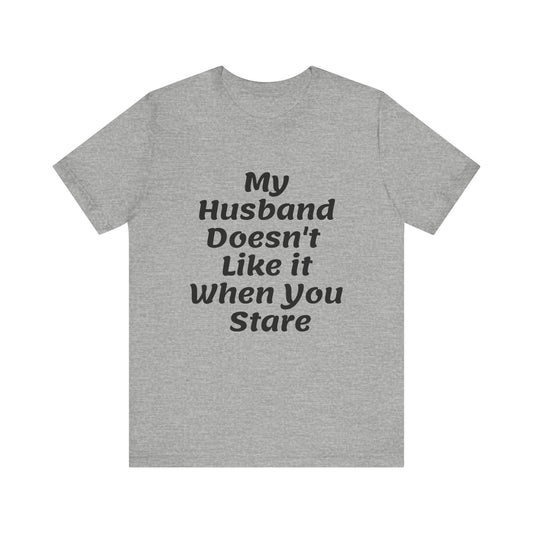 My Husband Doesn't Like It When You Stare Basic Shirt for Women