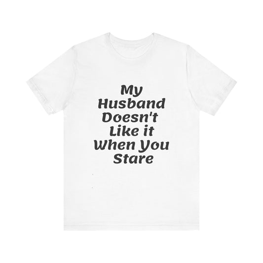 My Husband Doesn't Like It When You Stare Basic Shirt for Women