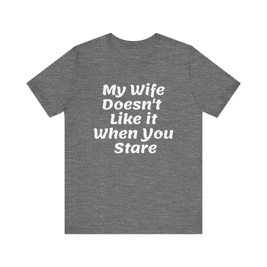 My Wife Doesn't Like It When You Stare Basic Shirt for Men