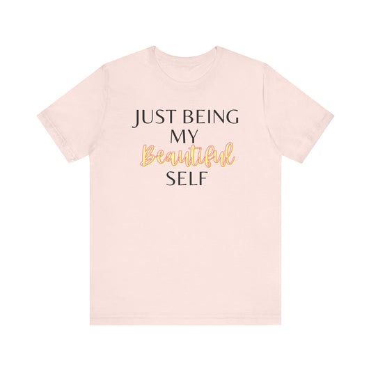 Just Being My Beautiful Self T-Shirt