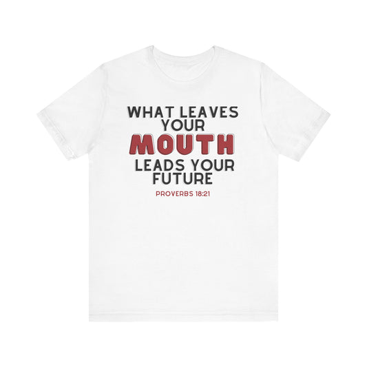 What Leaves Your Mouth, Leads Your Future Unisex T-Shirt