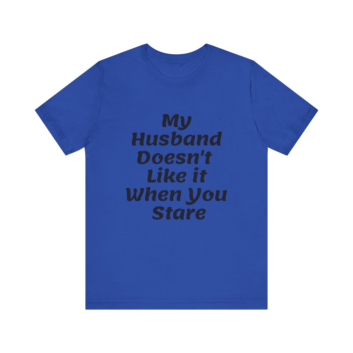 My Husband Doesn't Like It When You Stare Basic Shirt for Women