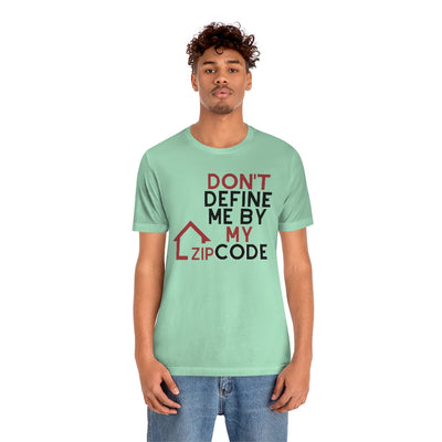 Don't Define Me By My Zip Code Unisex T-Shirt