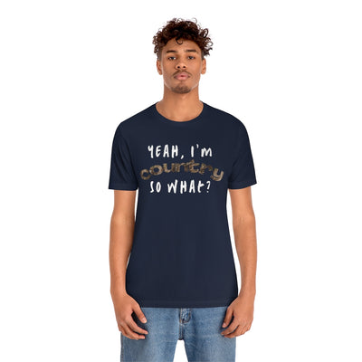 I'm Country, So What Unisex T-Shirt