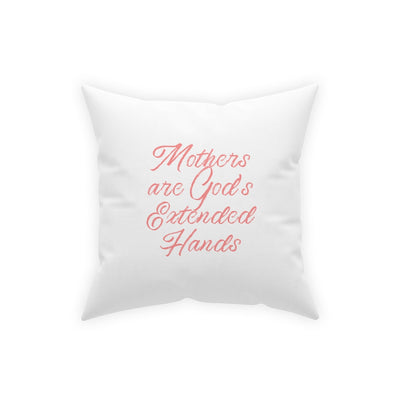 Mothers are God's Extended Hands Broadcloth Pillow