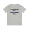 Just Being My Handsome Self T-Shirt for Men